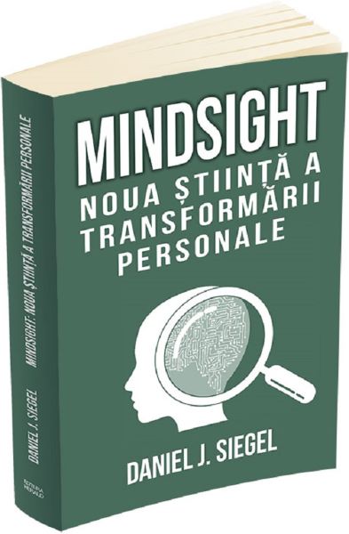 Cartea Mindsight. Noua stiinta a transformarii personale - Daniel J. Siegel de Daniel J. Siegel