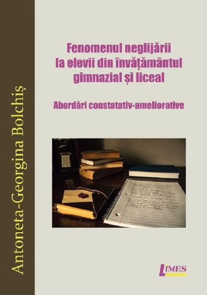 Cartea Fenomenul neglijarii la elevii din invatamantul gimnazial si liceal - Antoneta-Georgina Bolchis de Antoneta-Georgina Bolchis
