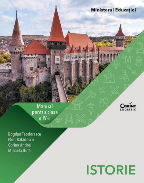 Cartea Istorie - Clasa 4 - Manual - Bogdan Teodorescu, Flori Balanescu, Corina Andrei, Mihaela Iluta de Bogdan Teodorescu