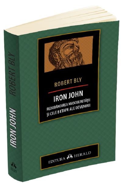 Cartea Iron John. Redobandirea masculinitatii si cele 8 etape ale devenirii - Robert Bly de Robert Bly