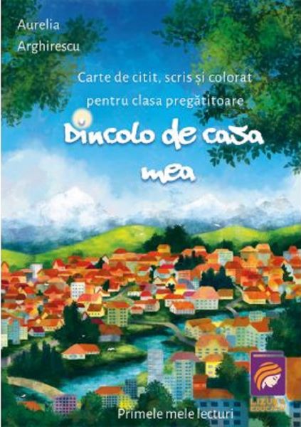 Cartea Dincolo de casa mea. Carte de citit, scris si colorat - Clasa pregatitoare - Aurelia Arghirescu de Aurelia Arghirescu