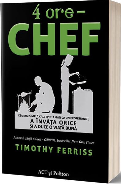 Cartea 4 ore - Chef - Timothy Ferriss de 4 ore - Chef - Timothy Ferriss