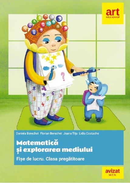 Cartea Matematica si explorarea mediului - Clasa pregatitoare - Fise de lucru - Daniela Berechet, Florian Berechet, Jeana Tita, Lidia Costache de Lidia Costache