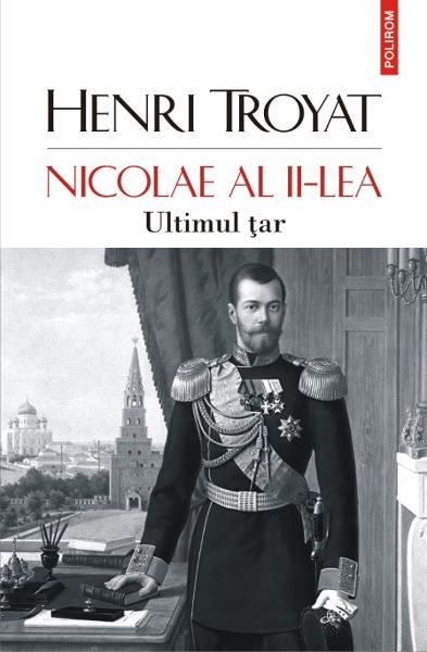 Cartea Nicolae al II-lea. Ultimul tar - Henri Troyat de Nicolae al II-lea. Ultimul tar - Henri Troyat