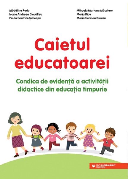 Cartea Caietul educatoarei. Condica de evidenta a activitatii didactice din educatia timpurie - Madalina Radu de Caietul educatoarei. Condica de evidenta a activitatii didactice din educatia timpurie - Madalina Radu