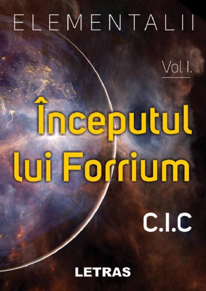 Cartea Elementalii Vol.1: Inceputul lui Forrium - C.I.C de C.I.C