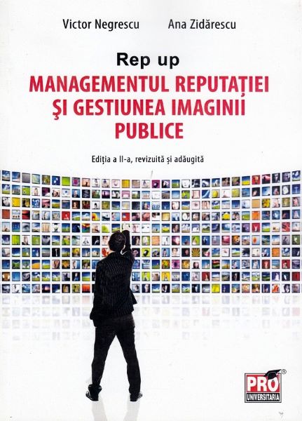 Cartea Managementul reputatiei si gestiunea imaginii publice Ed.2 - Victor Negrescu, Ana Zidarescu de Managementul reputatiei si gestiunea imaginii publice Ed.2 - Victor Negrescu, Ana Zidarescu
