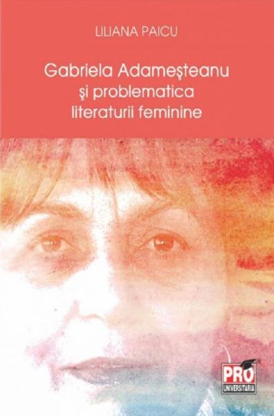 Cartea Gabriela Adamesteanu si problematica literaturii feminine - Liliana Paicu de Liliana Paicu