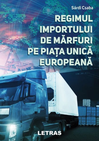 Cartea Regimul importului de marfuri pe piata unica europeana - Sardi Csaba de Sardi Csaba