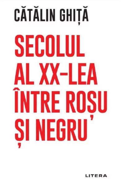 Cartea Secolul al XX-lea intre rosu si negru - Catalin Ghita de Secolul al XX-lea intre rosu si negru - Catalin Ghita