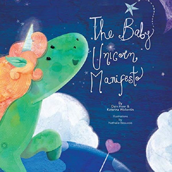 Cartea The Baby Unicorn Manifesto - Dain Heer, Katarina Wallentin, Nathalie Beauvois de The Baby Unicorn Manifesto - Dain Heer, Katarina Wallentin, Nathalie Beauvois