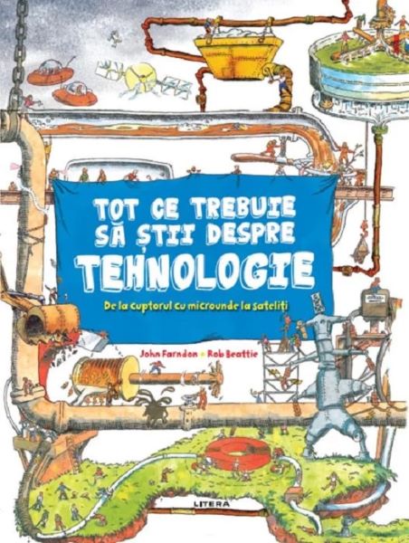 Cartea Tot ce trebuie sa stii despre tehnologie - John Farndon, Rob Beattie de Tot ce trebuie sa stii despre tehnologie - John Farndon, Rob Beattie