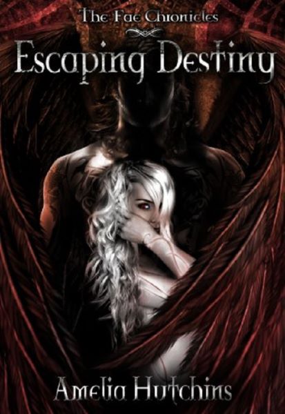 Cartea Escaping Destiny. The Fae Chronicles #3 - Amelia Hutchins