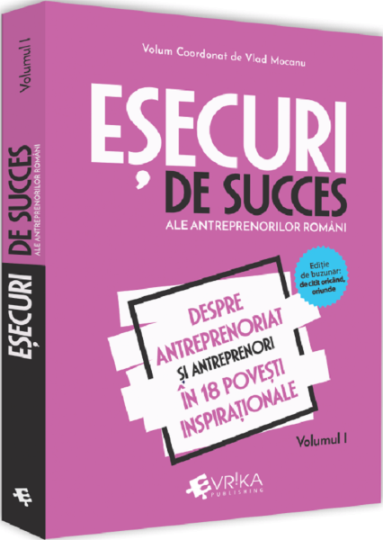 Cartea Esecuri de succes ale antreprenorilor romani Vol.1 - Vlad Mocanu de Esecuri de succes ale antreprenorilor romani Vol.1 - Vlad Mocanu