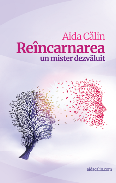 Cartea Reincarnarea. Un mister dezvaluit - Aida Calin de Reincarnarea. Un mister dezvaluit - Aida Calin
