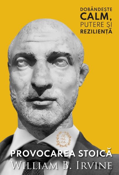 Cartea Provocarea stoica - William B. Irvine de Provocarea stoica - William B. Irvine