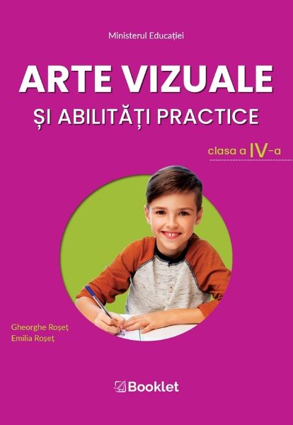 Cartea Arte vizuale si abilitati practice - Clasa 4 - Manual - Gheorghe Roset, Emilia Roset de Arte vizuale si abilitati practice - Clasa 4 - Manual - Gheorghe Roset, Emilia Roset