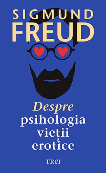 Cartea Despre psihologia vietii erotice - Sigmund Freud de Sigmund Freud