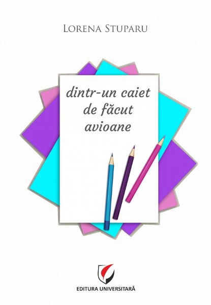 Cartea Dintr-un caiet de facut avioane - Lorena Stuparu de Dintr-un caiet de facut avioane - Lorena Stuparu