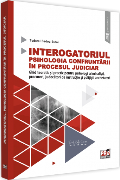 Cartea Interogatoriul. Psihologia confruntarii in procesul judiciar - Tudorel Badea Butoi de Interogatoriul. Psihologia confruntarii in procesul judiciar - Tudorel Badea Butoi