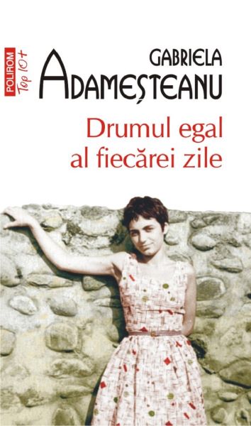 Cartea Drumul egal al fiecarei zile - Gabriela Adamesteanu de Drumul egal al fiecarei zile - Gabriela Adamesteanu
