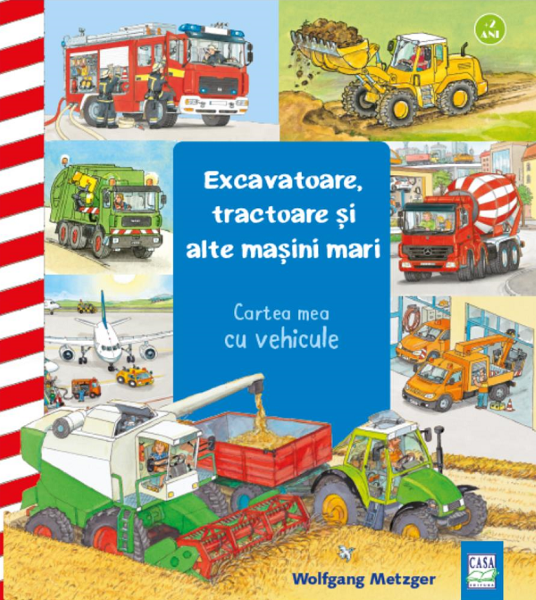 Cartea Excavatoare, tractoare si alte masini mari - Wolfgang Metzger de Wolfgang Metzger