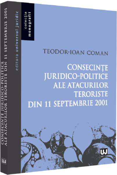 Cartea Consecinte juridico-politice ale atacurilor teroriste din 11 septembrie 2001 - Teodor-Ioan Coman de Consecinte juridico-politice ale atacurilor teroriste din 11 septembrie 2001 - Teodor-Ioan Coman
