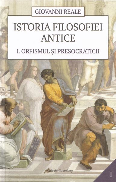 Cartea Istoria filosofiei antice Vol.1: Orfismul si presocraticii - Giovanni Reale de Istoria filosofiei antice Vol.1: Orfismul si presocraticii - Giovanni Reale
