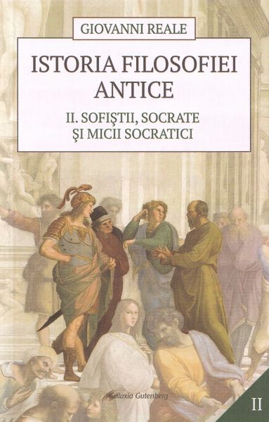 Cartea Istoria filosofiei antice Vol.2: Sofistii, Socrate si micii socratici - Giovanni Reale de Istoria filosofiei antice Vol.2: Sofistii, Socrate si micii socratici - Giovanni Reale