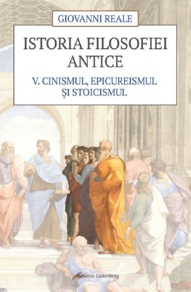 Cartea Istoria filosofiei antice Vol.5: Cinismul, epicureismul si stoicismul - Giovanni Reale de Istoria filosofiei antice Vol.5: Cinismul, epicureismul si stoicismul - Giovanni Reale
