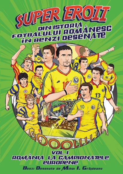 Cartea Super eroii din istoria fotbalului romanesc in benzi desenate. Vol.1: Romania la campionatele europene - Mihai I. Grajdeanu de Mihai I. Grajdeanu