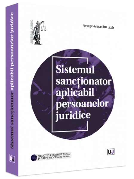 Cartea Sistemul sanctionator aplicabil persoanelor juridice - George-Alexandru Lazar de Sistemul sanctionator aplicabil persoanelor juridice - George-Alexandru Lazar