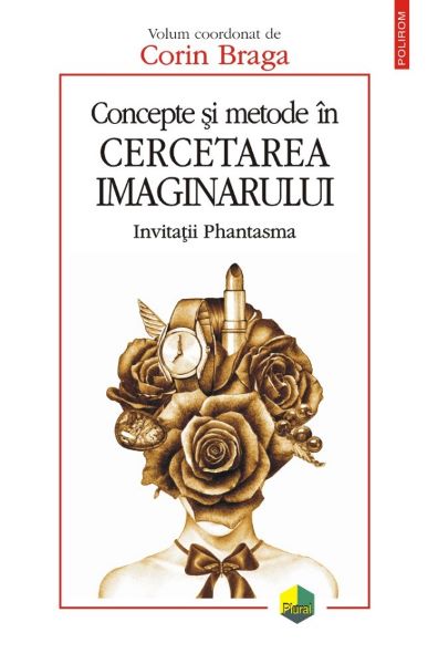 Cartea Concepte si metode in cercetarea imaginarului - Corin Braga de Concepte si metode in cercetarea imaginarului - Corin Braga