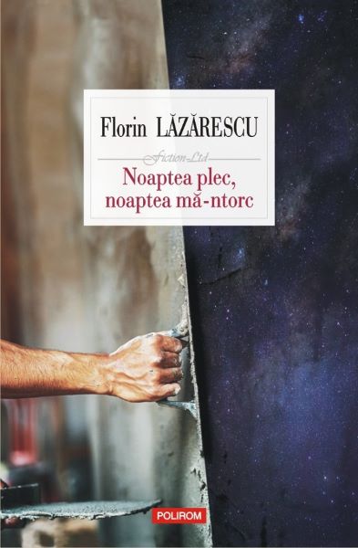 Cartea Noaptea plec, noaptea ma-ntorc - Florin Lazarescu de Florin Lazarescu