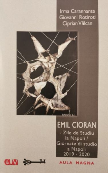 Cartea Emil Cioran: Zile de studiu la Napoli. Giornate di studio a Napoli - Ciprian Valcan, Giovanni Rotiroti, Irma Carannante de Emil Cioran: Zile de studiu la Napoli. Giornate di studio a Napoli - Ciprian Valcan, Giovanni Rotiroti, Irma Carannante