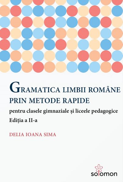Cartea Gramatica limbii romane prin metode rapide Ed.2 - Delia Ioana Sima de Gramatica limbii romane prin metode rapide Ed.2 - Delia Ioana Sima