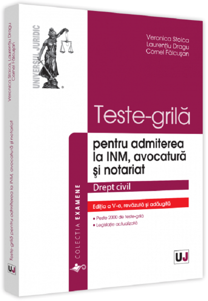 Cartea Teste-grila pentru admiterea la INM, avocatura si notariat. Drept civil - Veronica Stoica, Laurentiu Dragu, Cornel Falcusan de Teste-grila pentru admiterea la INM, avocatura si notariat. Drept civil - Veronica Stoica, Laurentiu Dragu, Cornel Falcusan