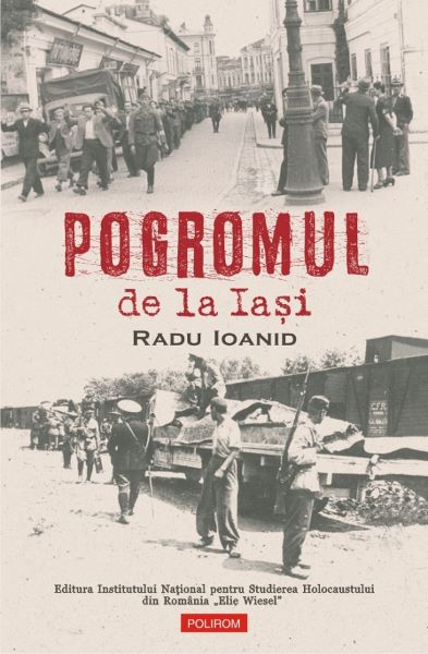 Cartea Pogromul de la Iasi - Radu Ioanid de Radu Ioanid