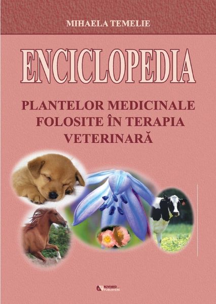 Cartea Enciclopedia plantelor medicinale folosite in terapia veterinara - Mihaela Temelie de Enciclopedia plantelor medicinale folosite in terapia veterinara - Mihaela Temelie