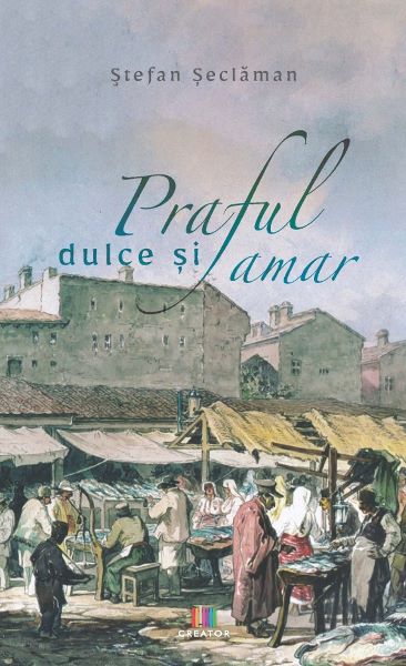 Cartea Praful dulce si amar - Stefan Seclaman de Praful dulce si amar - Stefan Seclaman