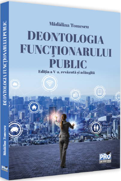 Cartea Deontologia functionarului public Ed.5 - Madalina Tomescu de Deontologia functionarului public Ed.5 - Madalina Tomescu