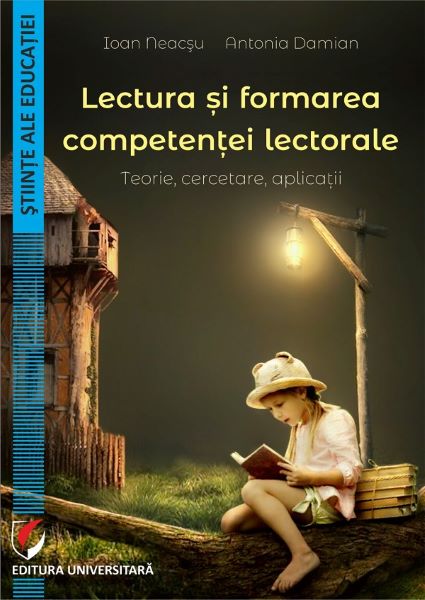 Cartea Lectura si formarea competentei lectorale - Ioan Neacsu, Antonia Damian de Lectura si formarea competentei lectorale - Ioan Neacsu, Antonia Damian