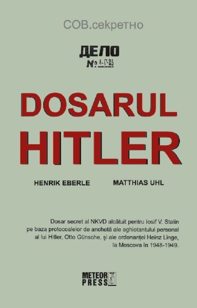 Cartea Dosarul Hitler - Henrik Eberle, Matthias Uhl de Henrik Eberle