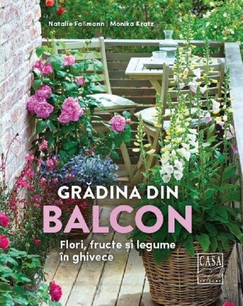 Cartea Gradina din balcon. Flori, fructe si legume in ghivece - Natalie Fasmann, Monika Kratz de Monika Kratz