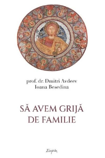 Cartea Sa avem grija de familie - Prof. Dr. Dmitri Avdeev, Ioanei Besedina de Dmitri Avdeev