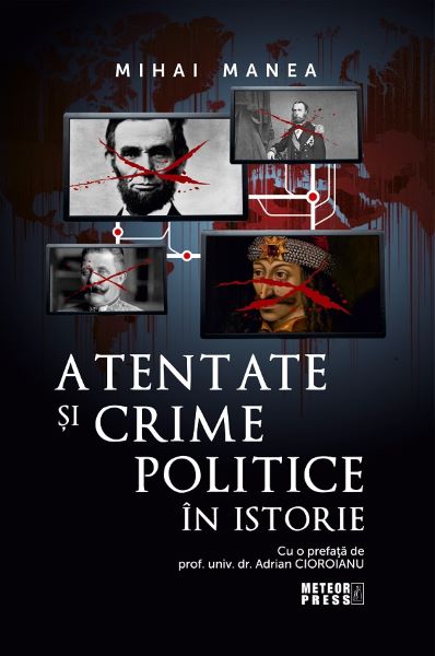 Cartea Atentate si crime politice in istorie - Mihai Manea de Atentate si crime politice in istorie - Mihai Manea