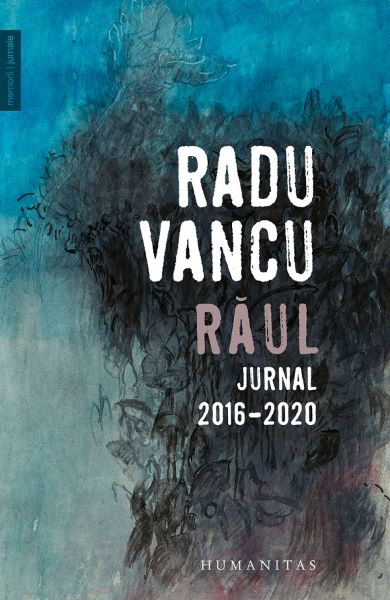 Cartea Raul. Jurnal, 2016-2020 - Radu Vancu de Raul. Jurnal, 2016-2020 - Radu Vancu