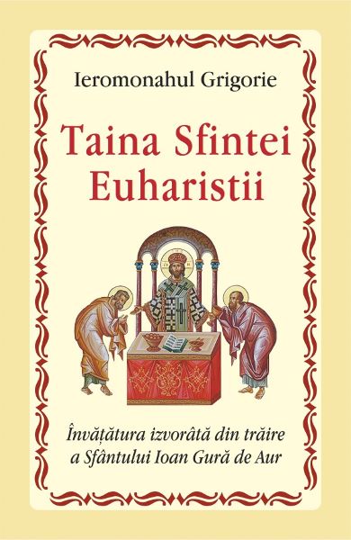 Cartea Taina Sfintei Euharistii - Ieromonahul Grigorie de Taina Sfintei Euharistii - Ieromonahul Grigorie