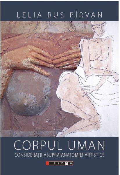 Cartea Corpul uman. Consideratii asupra anatomiei artistice - Lelia Rus Pirvan de Lelia Rus Pirvan