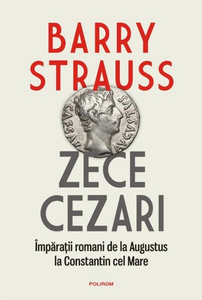 Cartea Zece cezari. Imparatii romani - Barry Strauss de Barry Strauss